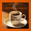 Coffee & Cream, Pt. II(feat. Cesar Jesus) (Explicit) - George&B.&Cesar Jesus