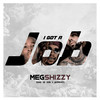 I Got a Job (Explicit) - Megshizzy&Wizibeats&Chad Da Don