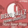 Disco Never Sleep (Groove 2 Go Remix) - Disco Ball'z