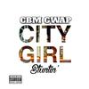 City Girl Stuntin (Explicit) - CBM Gwap