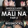 Mali na, Pt. 2(Merck & Caffey Breakup Song) - Bigshockd