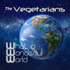 What a Wonderful World - The Vegetarians