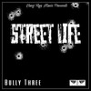 Street Life (Explicit) - Bully Three