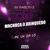 Machuca o Brinquedo (Explicit) - Mc Vk Da Vs&DJ DABLYU S