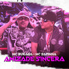 Amizade Sincera (Explicit) - Mc Sapinha&MC Buraga