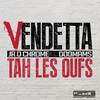 Tah les oufs - Vendetta