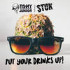 Put Your Drinks Up - Tony Junior&StukTV