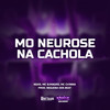 MO NEUROSE NA CACHOLA (Explicit) - NGKS&MC CH1NNA&Negueba Dos Beat&MC B.MAGRO