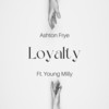 Loyalty (Explicit) - Ashton Frye&Young Milly