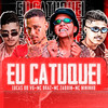 Eu Catuquei(feat. MC Zaquin & MC Braz) (Explicit) - Lucas do VG&Mc Nininho
