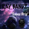 Sauce Drip (Explicit) - Ray Bandz