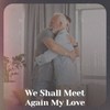 We Shall Meet Again My Love - Nitzan Sagie