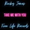 Take Me With You - Rocky James