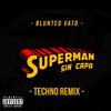 Superman Sin Capa (Techno Remix) - Blunted Vato