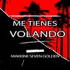 Me Tienes Volando - Makkine Seven Golden
