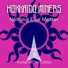 Nothing Else Matter - Hokkaido Miners