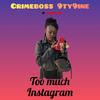 too much instagram - CRIMEBOSS 9TY9INE