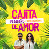 Cajita de Amor - EL METRO&Covi Quintana&Ambiorix Martinez&Carolina Solís