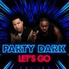 Let's Go (Radio Edit) - Party Dark