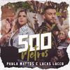 500 metros (Participação especial de Lucas Lucco) - Paula Mattos&Lucas Lucco