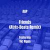 Friends (Atrix-Beats Remix|Explicit) - AAP&Vic Rippa