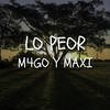 Lo Peor - M4go&Maxi