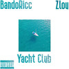 Yacht Club (Explicit) - BandoRicc&ZLOU