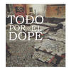 Todo por el Dope (Explicit) - Polo Produce&Johnny Doc&13 Street Family