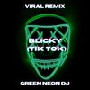 Blicky (Tik Tok Edit) (Remix) - Green Neon DJ