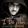 I Do This (Explicit) - Cesar Cipher