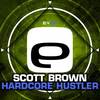 Hardcore Hustler (Original Mix) - Scott Brown