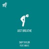 Just Breathe(feat. Max E) (Explicit) - Skip Taylor&Max E