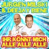 Ihr könnt mich alle alle alle - Jürgen Milski&Deejay Biene