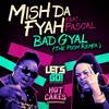Bad Gyal (The Push 'Breaks Remix') - Pascal&Mish Da Fyah