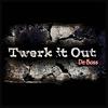 Twerk It Out (Explicit) - De Boss