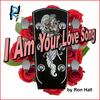 I Am Your Love Song - Ron Hall