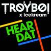 Hear Dat - TroyBoi&icekream