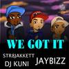 We Got It(feat. DJ Kuni) - Jaybizz&Str8jakkett&DJ Kuni