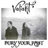 Bury Your Past - Valiant