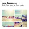 SENTIRSI UNO ANCHE SE SIAMO IN DUE - Luca Bassanese