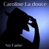 No Fame - Caroline La douce&Caroline Imbs&Mathias Vinchon