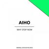 Why Stop Now - Aiho