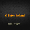 O Peter Friend (Explicit) - Winky D&Nutty