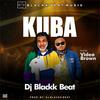 Kuba(feat. Video Brown) (Explicit) - Dj Blackk Beat&Video Brown