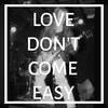 Love Don't Come Easy - Big Wave