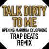 Talk Dirty to Me (Opening Marimba Xylophone Trap Beats Remix|Explicit) - Dave Jam