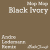 Black Ivory (Andre Lodemann Remix) - Mop Mop&Andre Lodemann&Andrea Benini&Alessandro Trebo