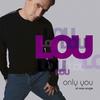 Only You (Tracy Young's Lovin Lou Mix Show Edit) - Lou