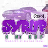 Syrup N My Cup (Explicit) - Greg L. Da Great