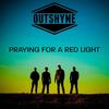 Praying for a Red Light - Outshyne